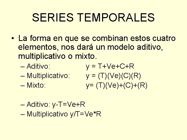 SERIES TEMPORALES • La forma en que se combinan estos cuatro elementos, nos dará SERIES TEMPORALES • La forma en que se combinan estos cuatro elementos, nos dará