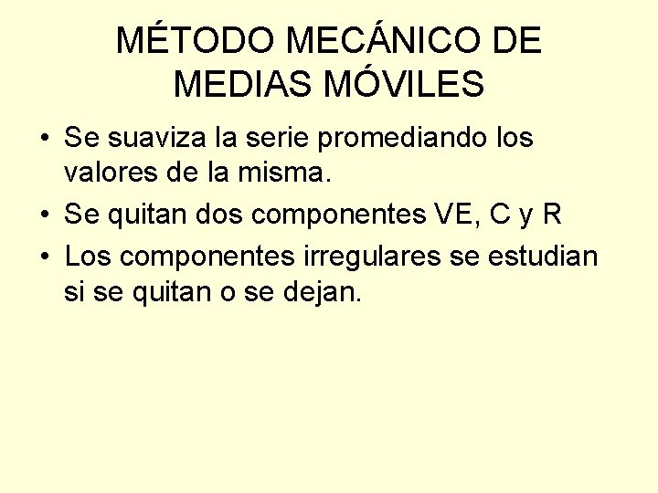 MÉTODO MECÁNICO DE MEDIAS MÓVILES • Se suaviza la serie promediando los valores de MÉTODO MECÁNICO DE MEDIAS MÓVILES • Se suaviza la serie promediando los valores de