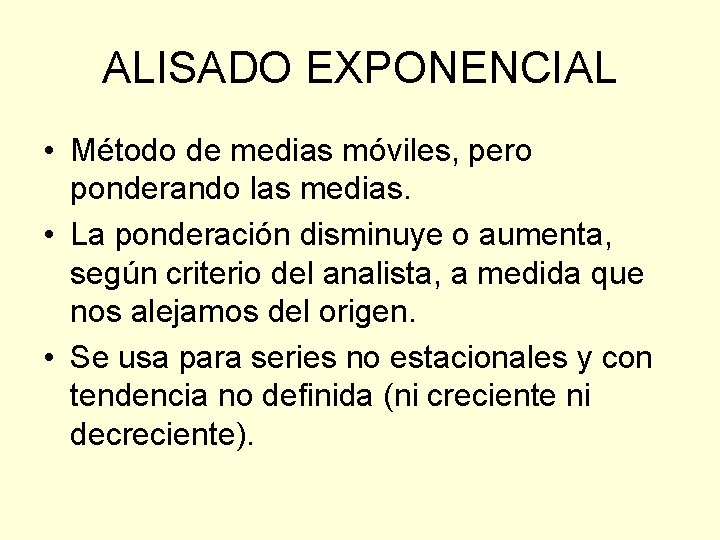 ALISADO EXPONENCIAL • Método de medias móviles, pero ponderando las medias. • La ponderación ALISADO EXPONENCIAL • Método de medias móviles, pero ponderando las medias. • La ponderación