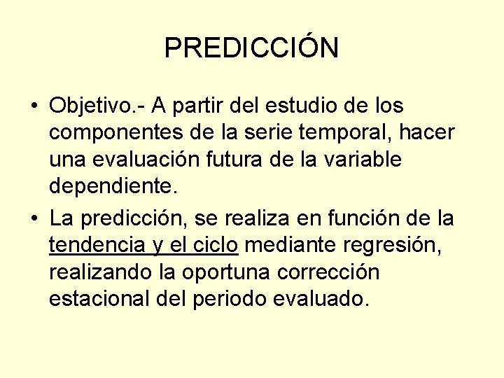 PREDICCIÓN • Objetivo. - A partir del estudio de los componentes de la serie PREDICCIÓN • Objetivo. - A partir del estudio de los componentes de la serie