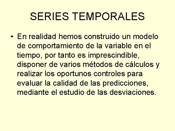 SERIES TEMPORALES • En realidad hemos construido un modelo de comportamiento de la variable SERIES TEMPORALES • En realidad hemos construido un modelo de comportamiento de la variable