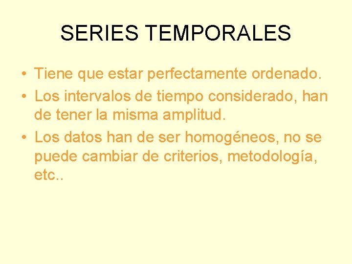 SERIES TEMPORALES • Tiene que estar perfectamente ordenado. • Los intervalos de tiempo considerado, SERIES TEMPORALES • Tiene que estar perfectamente ordenado. • Los intervalos de tiempo considerado,