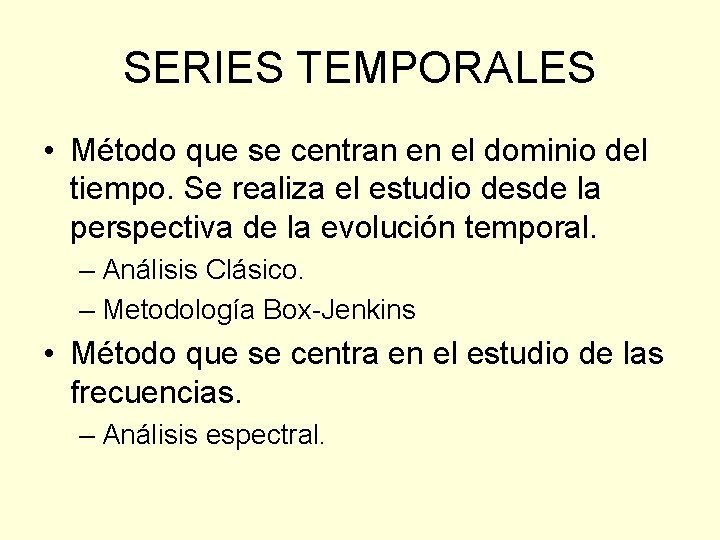 SERIES TEMPORALES • Método que se centran en el dominio del tiempo. Se realiza SERIES TEMPORALES • Método que se centran en el dominio del tiempo. Se realiza