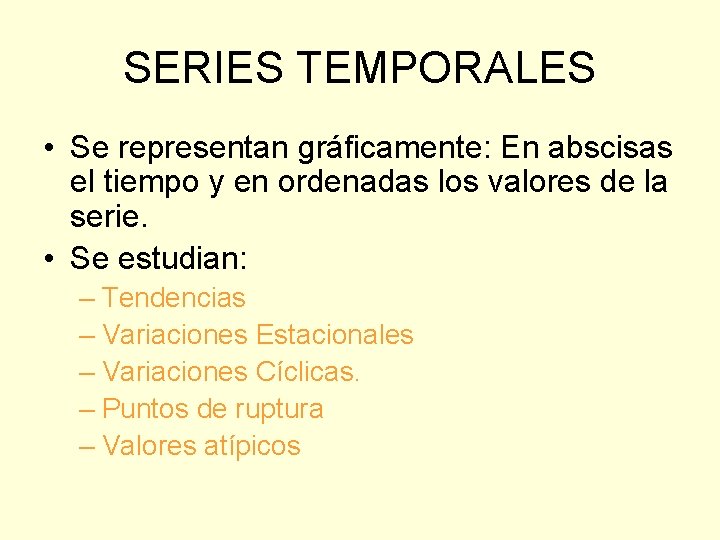 SERIES TEMPORALES • Se representan gráficamente: En abscisas el tiempo y en ordenadas los SERIES TEMPORALES • Se representan gráficamente: En abscisas el tiempo y en ordenadas los