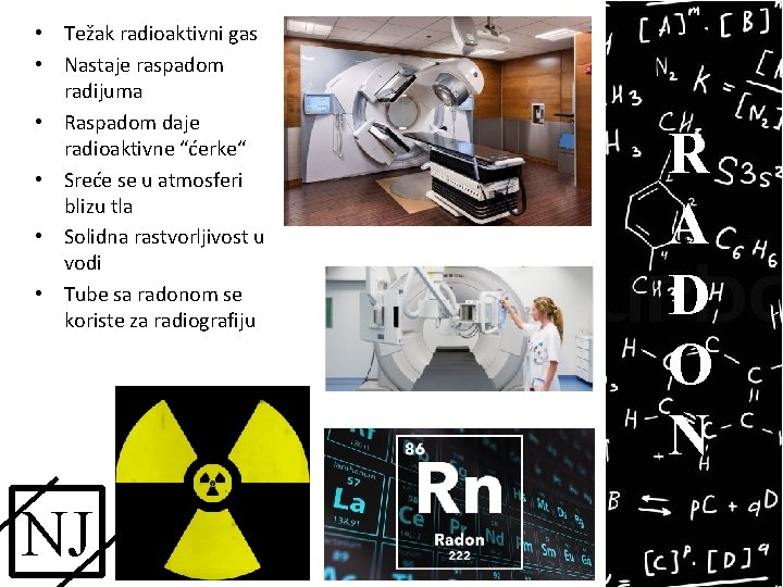  • Težak radioaktivni gas • Nastaje raspadom radijuma • Raspadom daje radioaktivne “ćerke“
