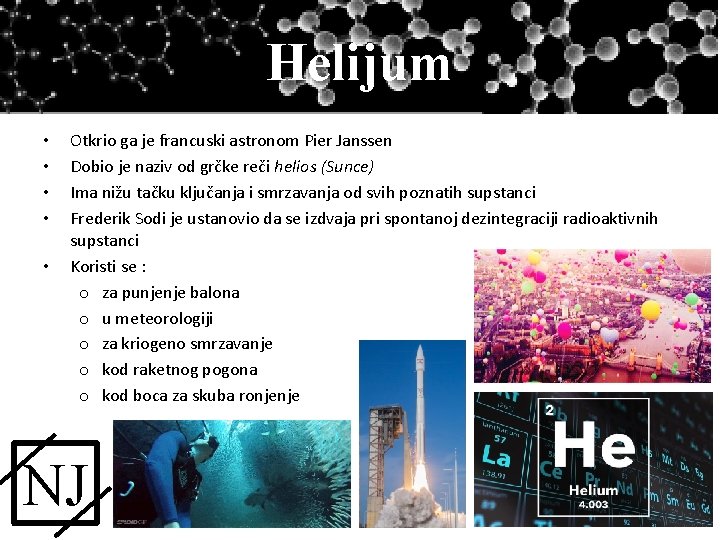 Helijum • • • Otkrio ga je francuski astronom Pier Janssen Dobio je naziv