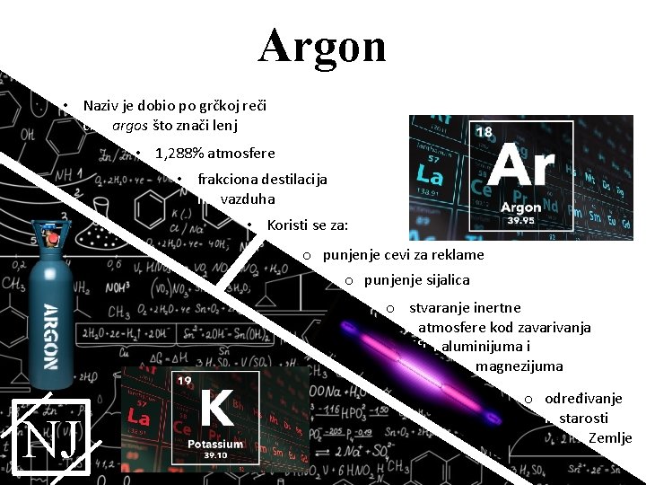 Argon • Naziv je dobio po grčkoj reči cxncargos što znači lenj • 1,