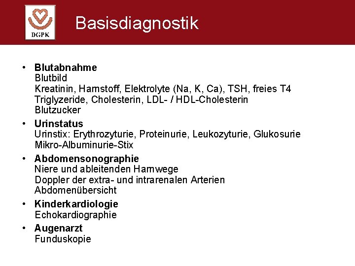 Basisdiagnostik • Blutabnahme Blutbild Kreatinin, Harnstoff, Elektrolyte (Na, K, Ca), TSH, freies T 4