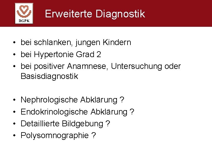 Erweiterte Diagnostik • bei schlanken, jungen Kindern • bei Hypertonie Grad 2 • bei
