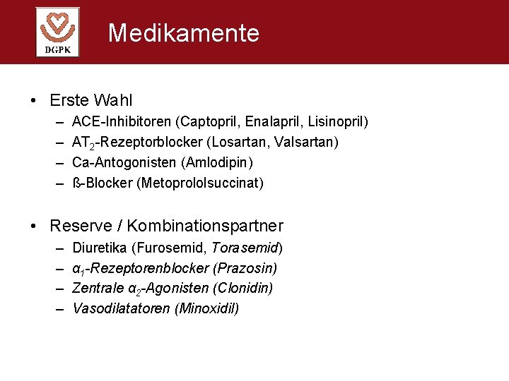 Medikamente • Erste Wahl – – ACE-Inhibitoren (Captopril, Enalapril, Lisinopril) AT 2 -Rezeptorblocker (Losartan,