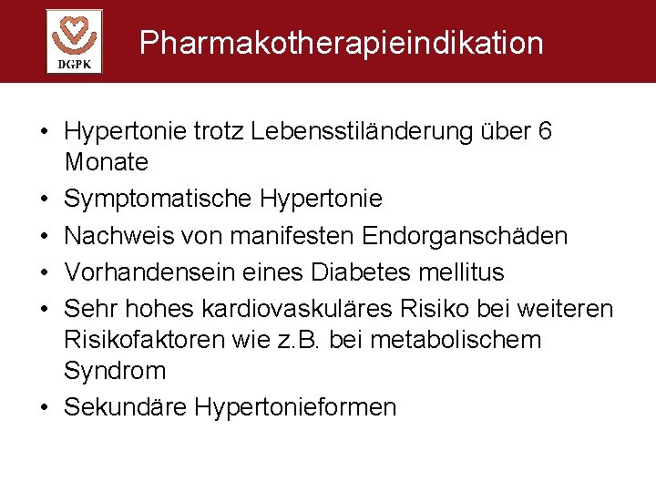 Pharmakotherapieindikation • Hypertonie trotz Lebensstiländerung über 6 Monate • Symptomatische Hypertonie • Nachweis von