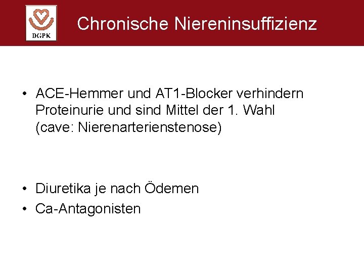 Chronische Niereninsuffizienz • ACE-Hemmer und AT 1 -Blocker verhindern Proteinurie und sind Mittel der