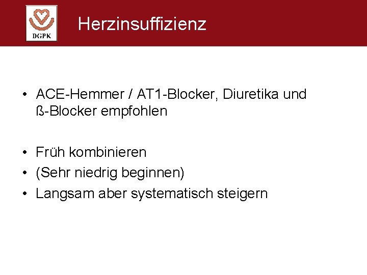 Herzinsuffizienz • ACE-Hemmer / AT 1 -Blocker, Diuretika und ß-Blocker empfohlen • Früh kombinieren