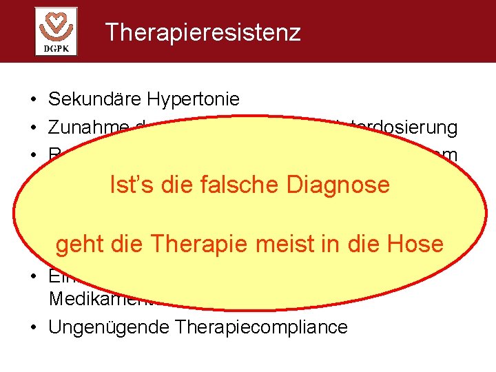 Therapieresistenz • • Sekundäre Hypertonie Zunahme des Körpergewichtes, Unterdosierung Relevantes obstruktives Schlaf-Apnoe-Syndrom Anhaltende Volumenbelastung