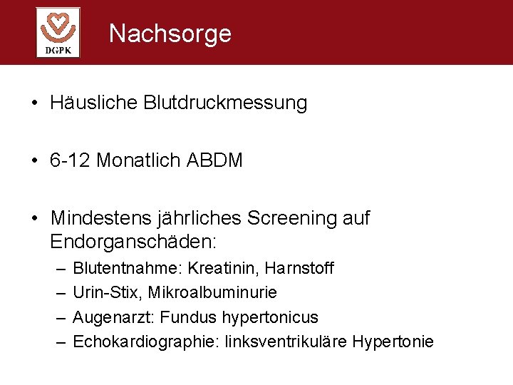 Nachsorge • Häusliche Blutdruckmessung • 6 -12 Monatlich ABDM • Mindestens jährliches Screening auf