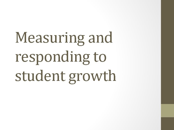 Measuring and responding to student growth 