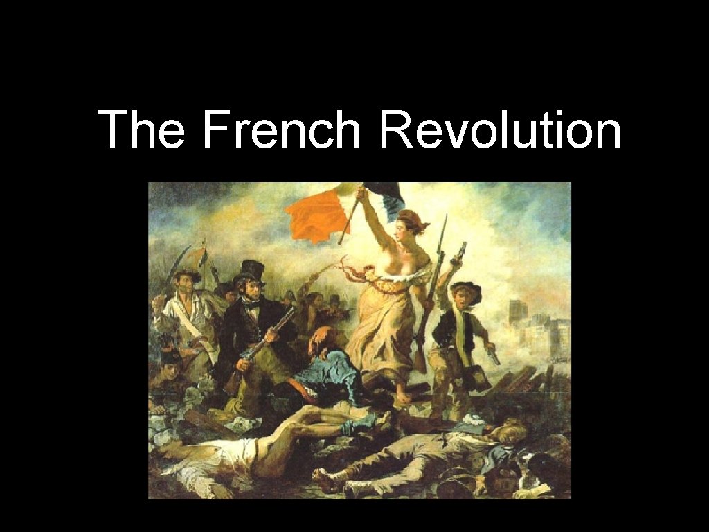 The French Revolution The French Revolution