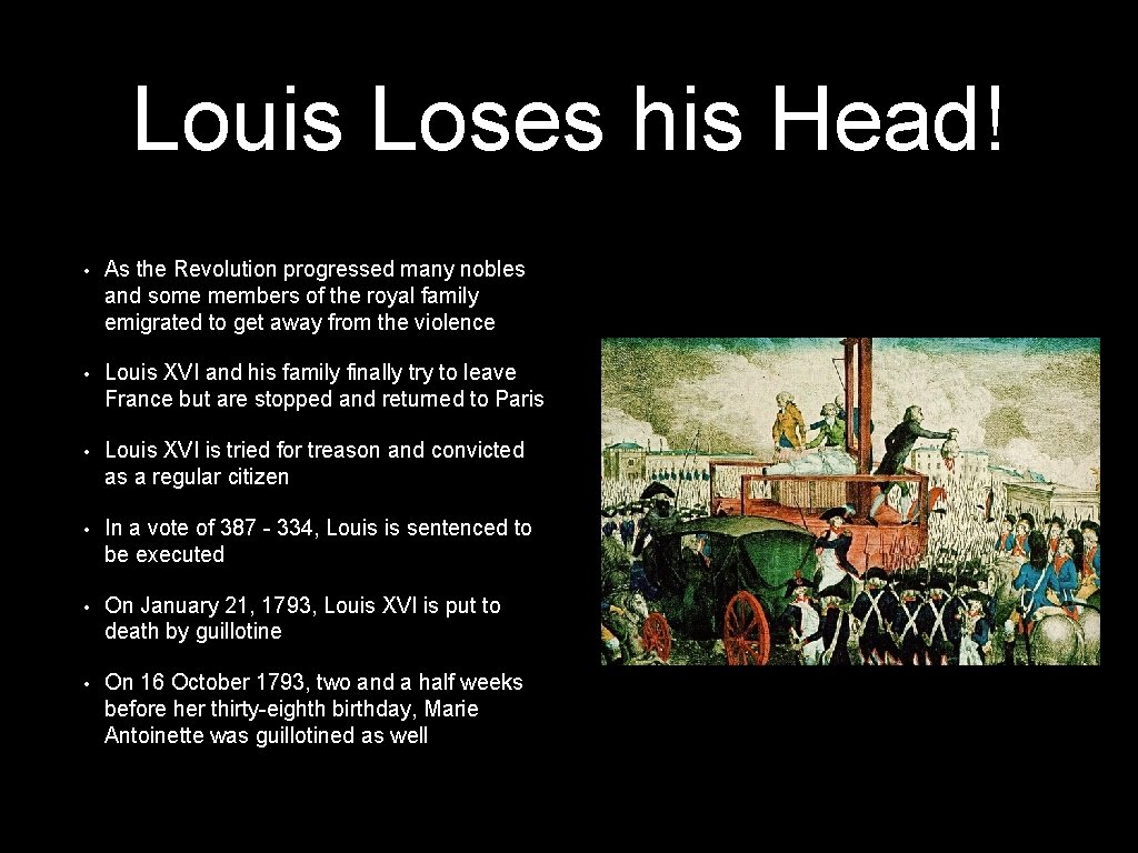 Louis Loses his Head! • As the Revolution progressed many nobles and some members Louis Loses his Head! • As the Revolution progressed many nobles and some members
