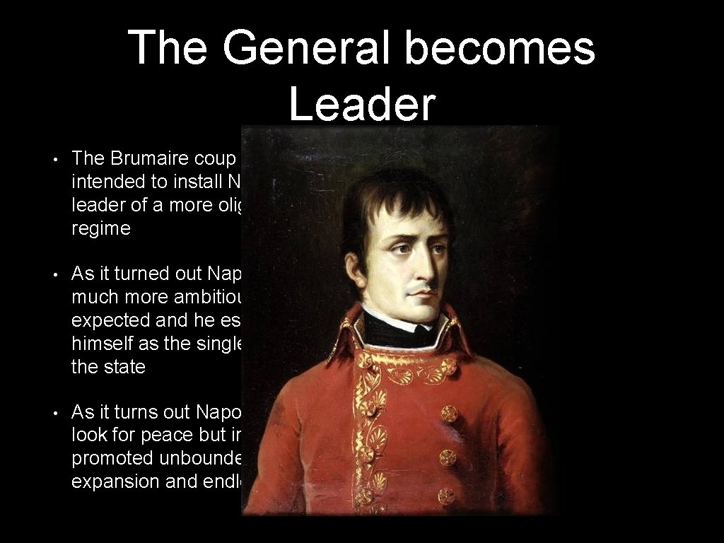 The General becomes Leader • The Brumaire coup was intended to install Napoleon as The General becomes Leader • The Brumaire coup was intended to install Napoleon as