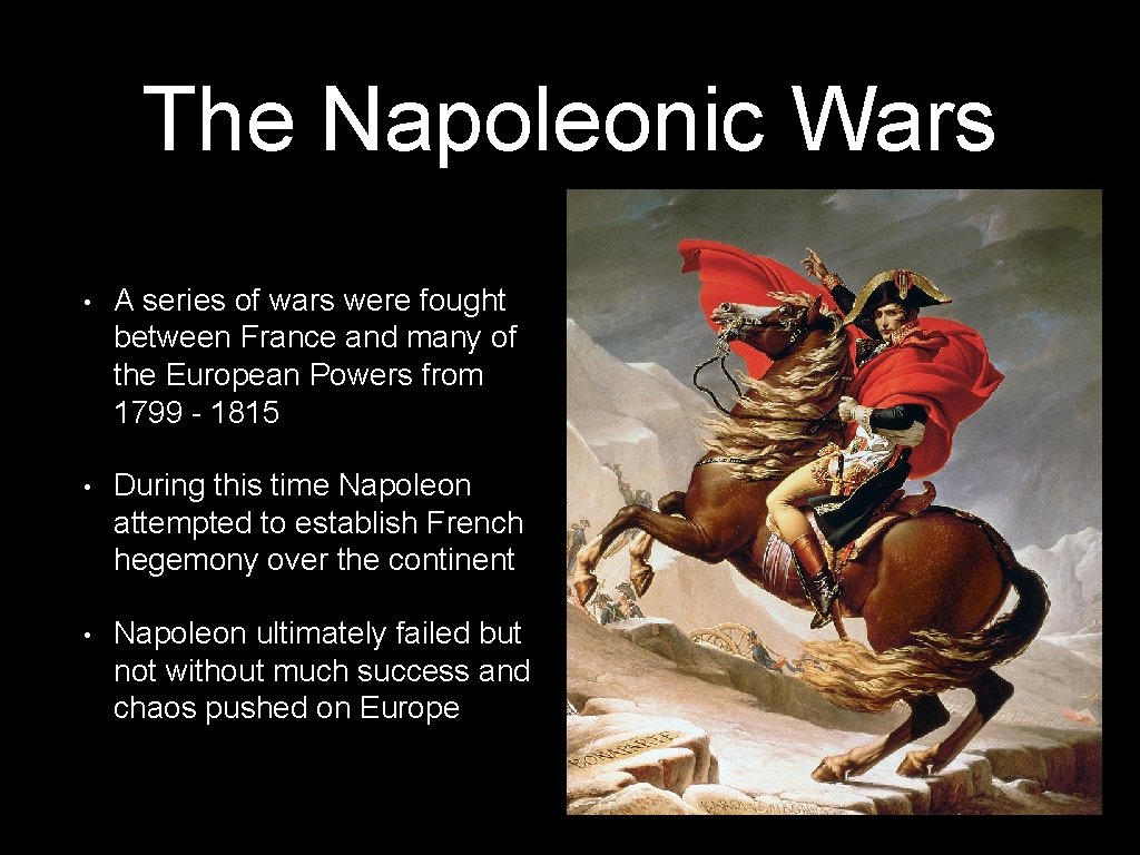 The Napoleonic Wars • A series of wars were fought between France and many The Napoleonic Wars • A series of wars were fought between France and many