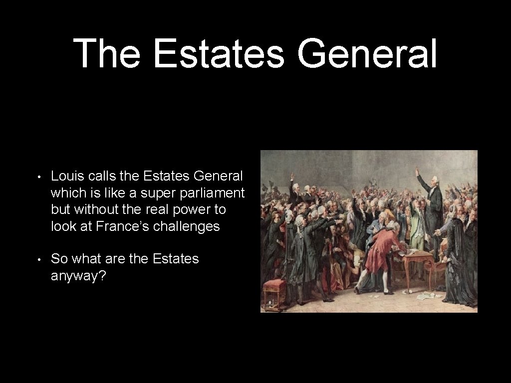The Estates General • Louis calls the Estates General which is like a super The Estates General • Louis calls the Estates General which is like a super