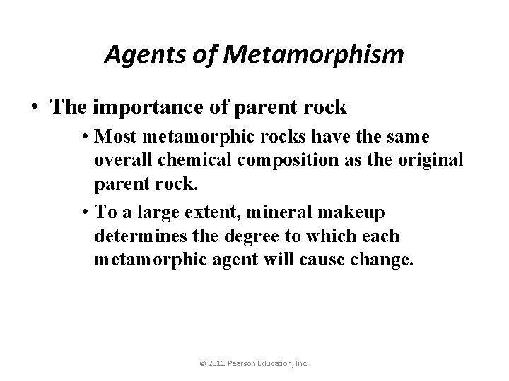 Agents of Metamorphism • The importance of parent rock • Most metamorphic rocks have