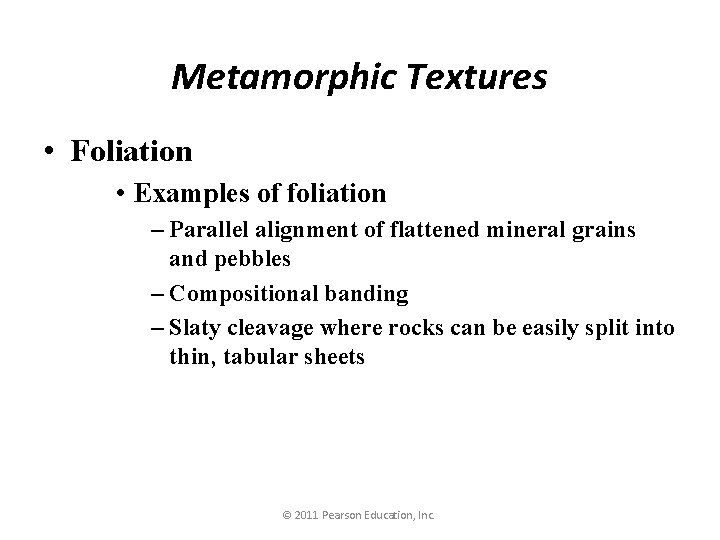 Metamorphic Textures • Foliation • Examples of foliation – Parallel alignment of flattened mineral
