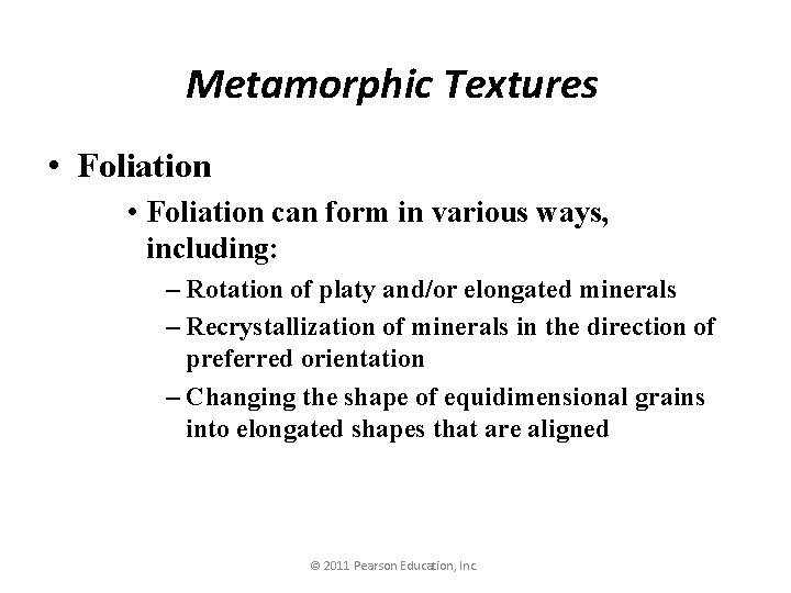 Metamorphic Textures • Foliation can form in various ways, including: – Rotation of platy