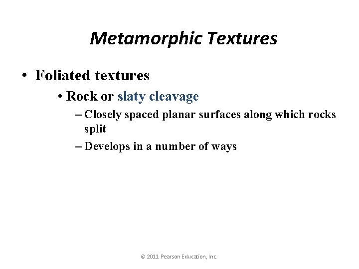 Metamorphic Textures • Foliated textures • Rock or slaty cleavage – Closely spaced planar