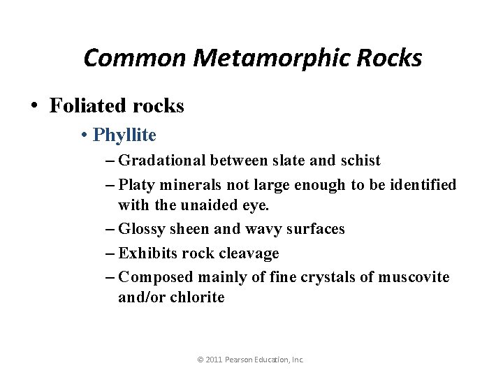 Common Metamorphic Rocks • Foliated rocks • Phyllite – Gradational between slate and schist