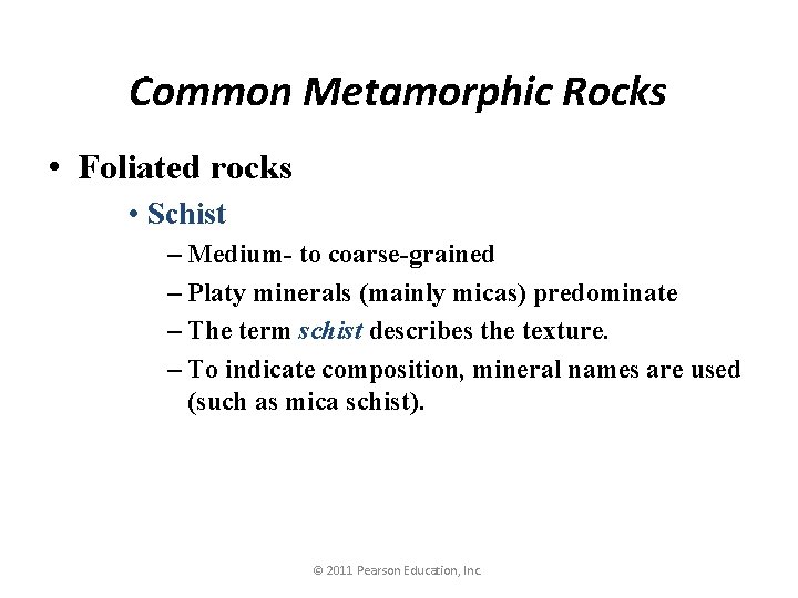 Common Metamorphic Rocks • Foliated rocks • Schist – Medium- to coarse-grained – Platy