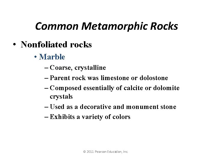 Common Metamorphic Rocks • Nonfoliated rocks • Marble – Coarse, crystalline – Parent rock