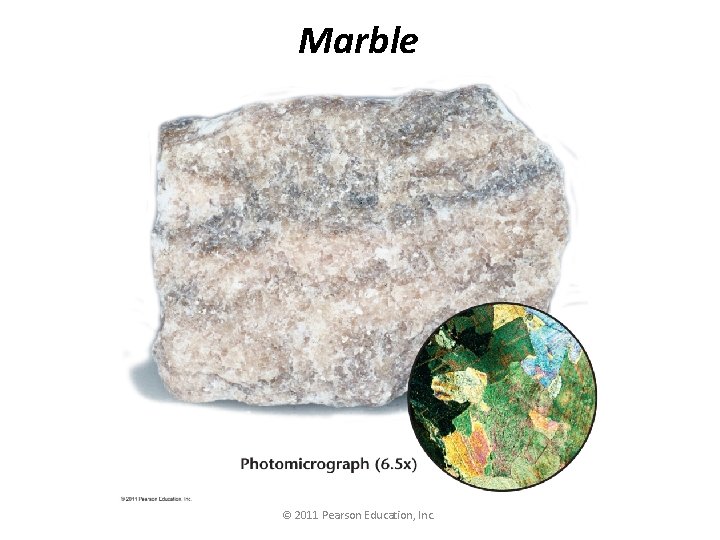 Marble © 2011 Pearson Education, Inc. 