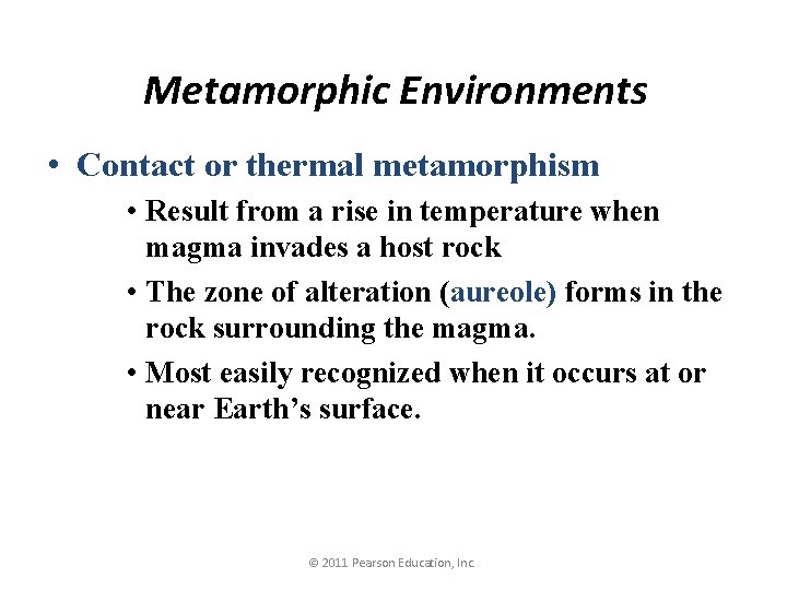 Metamorphic Environments • Contact or thermal metamorphism • Result from a rise in temperature