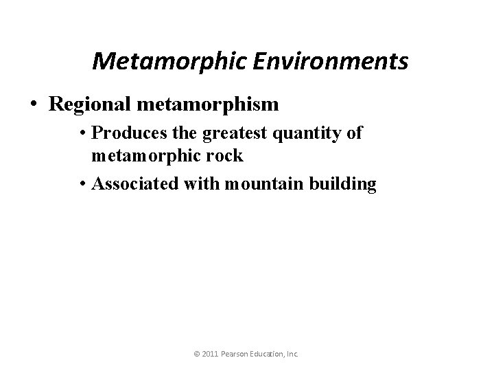 Metamorphic Environments • Regional metamorphism • Produces the greatest quantity of metamorphic rock •