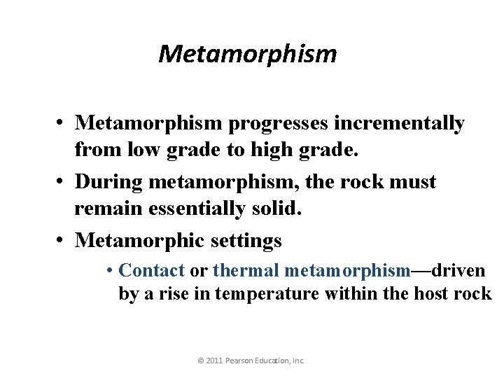 Metamorphism • Metamorphism progresses incrementally from low grade to high grade. • During metamorphism,