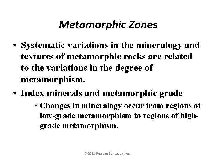 Metamorphic Zones • Systematic variations in the mineralogy and textures of metamorphic rocks are