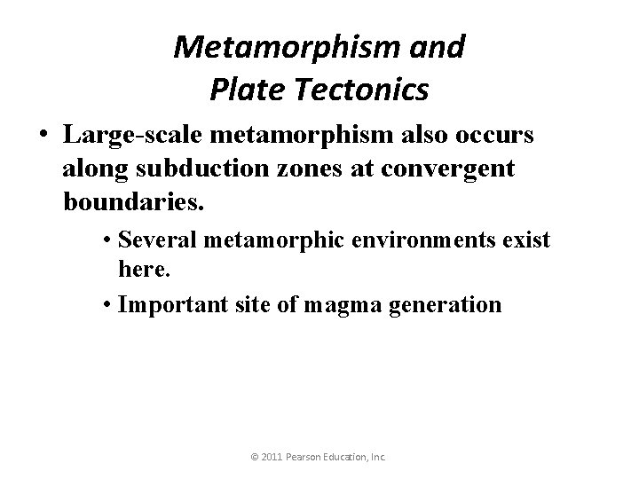 Metamorphism and Plate Tectonics • Large-scale metamorphism also occurs along subduction zones at convergent