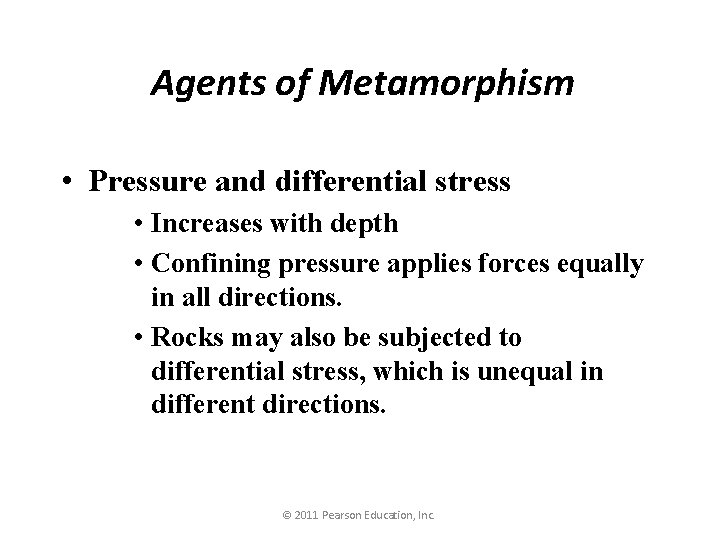 Agents of Metamorphism • Pressure and differential stress • Increases with depth • Confining