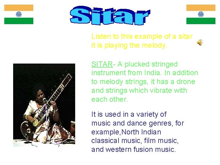 Listen to this example of a sitar it is playing the melody. SITAR- A