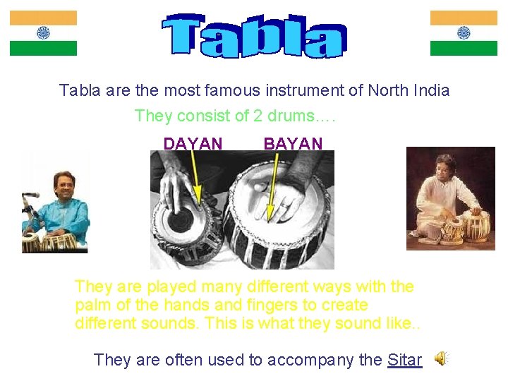 Tabla are the most famous instrument of North India They consist of 2 drums….