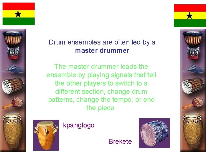 Drum ensembles are often led by a master drummer The master drummer leads the