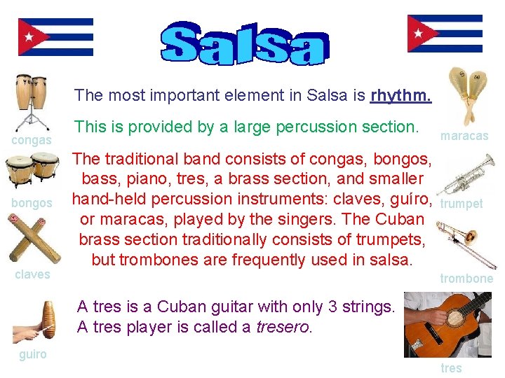 The most important element in Salsa is rhythm. congas bongos claves This is provided