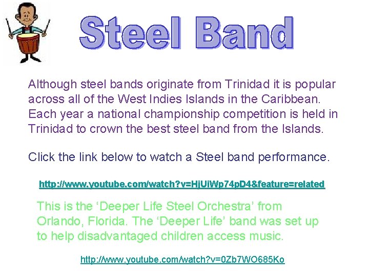 Although steel bands originate from Trinidad it is popular across all of the West