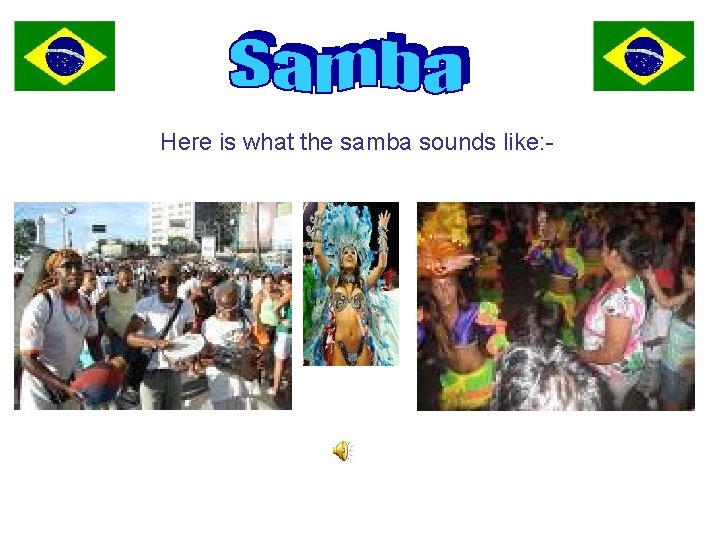 Here is what the samba sounds like: - 