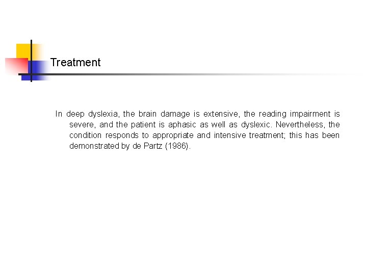 Treatment In deep dyslexia, the brain damage is extensive, the reading impairment is severe,