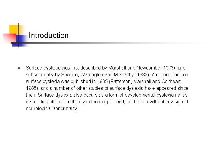 Introduction n Surface dyslexia was first described by Marshall and Newcombe (1973), and subsequently