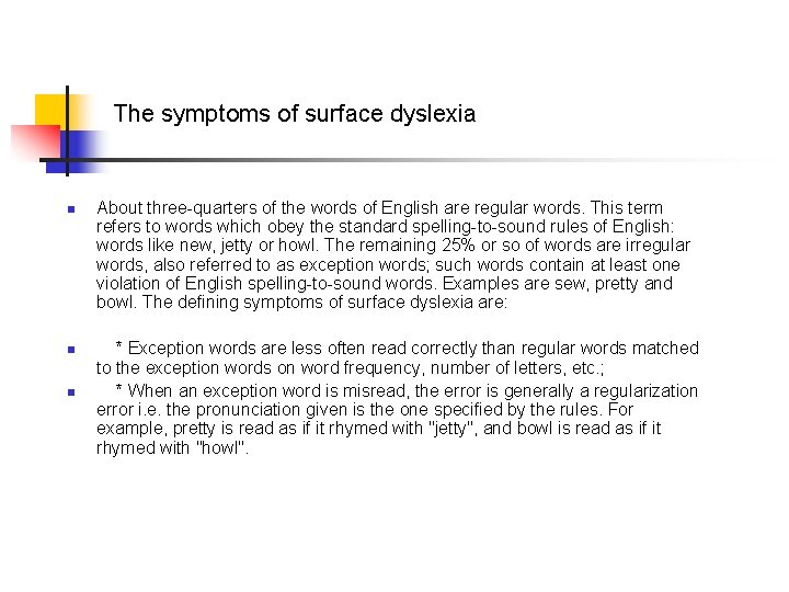 The symptoms of surface dyslexia n n n About three-quarters of the words of