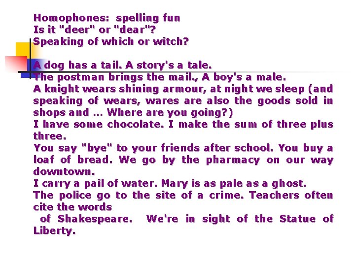 Homophones: spelling fun Is it "deer" or "dear"? Speaking of which or witch? A