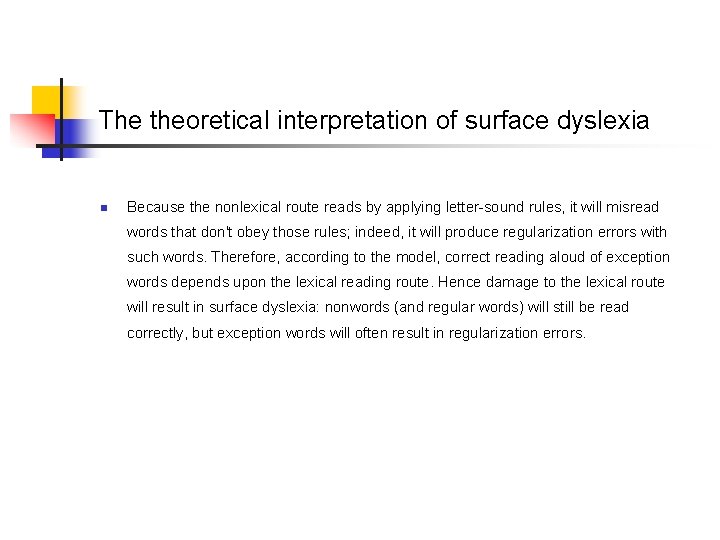 The theoretical interpretation of surface dyslexia n Because the nonlexical route reads by applying